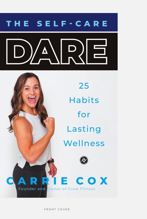The Self-Care Dare: 25 Habits for Lasting Wellness by Carrie Cox